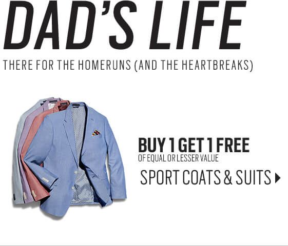 Dad's Life - There for the homeruns, and the heartbreaks. Buy 1 get 1 free of equal or lesser value. Sport Coats and Suits.