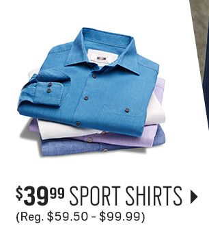 $39.99 Sport Shirts - reg $59.50-$99.99